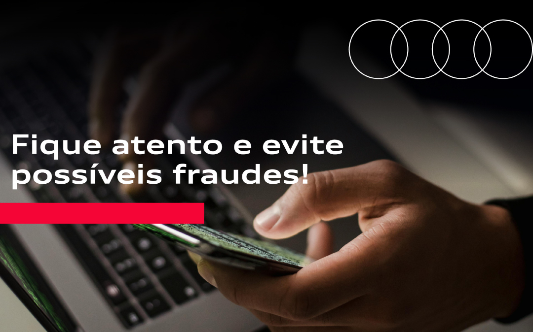 Fique atento e evite possíveis fraudes