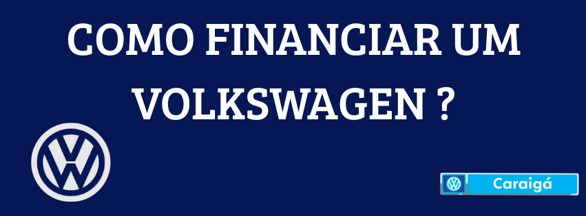 Como financiar um Volkswagen? Descubra como comprar seu carro com ou sem entrada