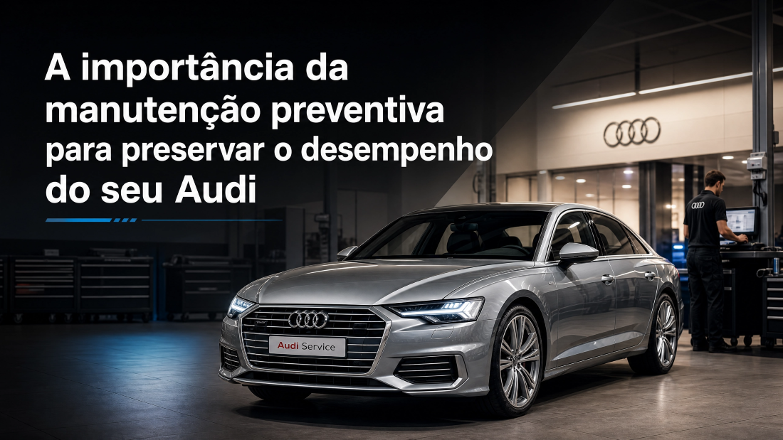 A importância da manutenção preventiva para preservar o desempenho do seu Audi
