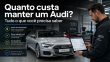 Quanto custa manter um Audi? Tudo o que você precisa saber