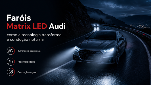 Faróis Matrix LED Audi: como a tecnologia transforma a condução noturna